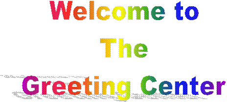Welcome to
The
Greeting Center